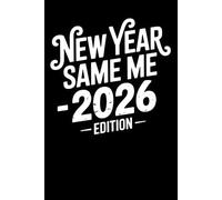 New Year Same Me - 2026 Edition: Funny Minimalist Notebook for Notes, Plans and Everyday Thoughts