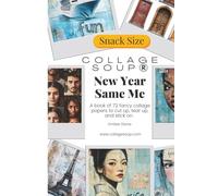 New Year, Same Me by Collage Soup | Collage Paper Book of Self-Discovery, Transformation & Creative Renewal: A reflective collage book celebrating ... confidence to cut up, tear up, and stick on.