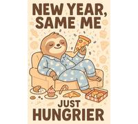 New Year Same Me Just Hungrier Sloth Notebook: A humorous writing journal for food lovers and New Year quote fans