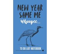 New Year, Same Me, Whoopee...: Funny Whooping Crane To Do List Notebook - Clean Sarcastic Animal Planner with Dot Grid and Task Pages (5 x 8)