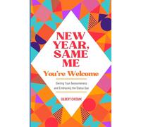 New Year, Same Me...You're Welcome: Owning Your Awesomeness and Embracing the Status Quo in the New Year