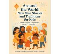 New Year Stories and Traditions for Kids: A Journey Through 77 Countries of Joyful New Year Celebrations