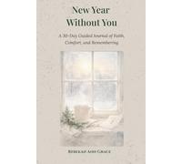 New Year Without You: A 30-Day Guided Journal of Faith, Comfort, and Remembering