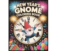 New Years Gnome Coloring Book: 50 Pages of Cozy Winter Celebrations with Cheerful Gnomes and Vibrant Party Vibes for Aults and Kids