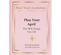 New Year's Resolution,Plan Your April,That Will Change Your Life: Become The Person You Really Want To Be ,Resolution Notebook,Monthly Plenner, ... Minimalist Planner To Help You Get Stuff Done