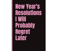 New Year's Resolutions I Will Probably Regret Later; Fun notebook for work, home or school: 6x9 | 120 Pages | Wide Ruled | Funny Work & Life Journal | Office gift, Secret Santa, Friend Gift