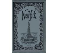 New York: A Photographic Journey into the Dazzling Past of a Metropolis That Never Ceases to Amaze