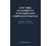 New York Accessibility Standards and Compliance Manual: Building Access, Housing, Public Accommodations, and Enforcement