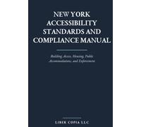 New York Accessibility Standards and Compliance Manual: Building Access, Housing, Public Accommodations, and Enforcement