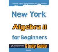 New York Algebra II for Beginners: High School Standardized Testing and Home School Study Guide