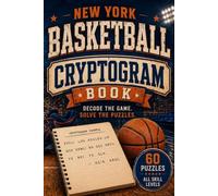 New York Basketball Cryptograms: 60 Hidden Quotes & Fun Facts to Decode - A Great Gift for Dads, Grandparents & New York Basketball Lovers