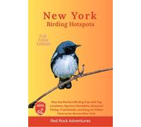 New York Birding Hotspots: Plan the Perfect Birding Trip with Top Locations, Species Checklists, Seasonal Timing, Trail Details, and Easy-to-Follow Itineraries Across New York
