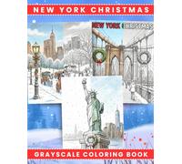 New York Christmas Grayscale Coloring Book For Kids And Adults: Winter NYC Scenes, Holiday Streets, Snowy Landmarks, Relaxing Grayscale Pages