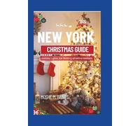 NEW YORK CHRISTMAS GUIDE 2025: Holiday Lights, Ice Skating & Festive Markets