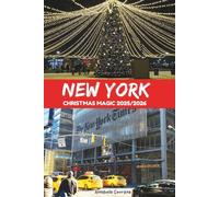 New York Christmas Magic 2025/2026: The Complete Guide to Planning Your Perfect Vacation Amidst Dazzling Lights, Festive Markets and Holiday Traditions