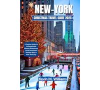 NEW YORK CHRISTMAS TRAVEL GUIDE 2025: A Festive Guide to Unforgettable Winter Adventures, Local Favorites & Holiday Bliss in New York City