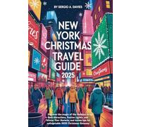 New York Christmas Travel Guide 2025: Discover the Magic of the Holidays in NYC - Best Attractions, Festive Lights, Winter Markets, and Insider Tips for an Unforgettable 2025 Christmas Getaway