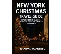 New York Christmas travel guide: experience the Magic of holiday in the city that never sleep