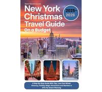 New York Christmas Travel Guide On A Budget 2025-2026 (FULL-COLOR): A Step-By-Step Guide With Tips, Low-Cost Winter Itinerary, Holiday Magic Attractions and Markets in NYC For Smart Planning