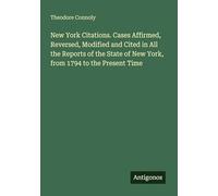 New York Citations. Cases Affirmed, Reversed, Modified and Cited in All the Reports of the State of New York, from 1794 to the Present Time