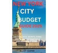 NEW YORK CITY BUDGET GUIDE 2025: DISCOVER LOCAL SECRETS, ICONIC SIGHTS, AND UNFORGETTABLE EXPERIENCES ACROSS NYC