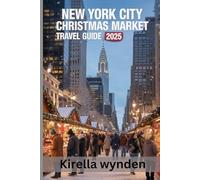 New York City Christmas Market Travel Guide 2025: Unwrap the Magic of New York’s Winter Markets and Christmas Attractions