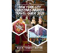 New York City Christmas market travel guide 2025: Your Ultimate Guide to Exploring NYC’s Christmas Markets, Hidden Gems, and Holiday Festivities