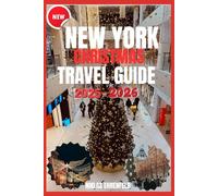 NEW YORK CITY CHRISTMAS TRAVEL GUIDE 2025-2026: A Guide to the Sights, Sounds, and Spirit of Christmas in New York City