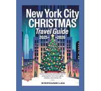 New York City Christmas Travel Guide 2025-2026: Festive itineraries and insider tips for enjoying New York City’s lights, markets, and holiday fun