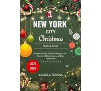 New York City Christmas Travel Guide 2025 - 2026: Festive Markets, Seasonal Dining, Local Events, Hidden Gems, and Cozy Adventures