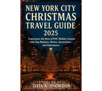 New York City Christmas Travel Guide 2025: Experience the Best of NYC Holiday Season with Top Markets, Shows, Attractions, and Adventures