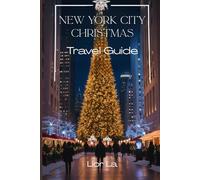 New York City Christmas Travel Guide 2025: Experience the Spirit of NYC Holidays - Events, Food, Shopping & Tips for an Unforgettable Winter Journey