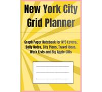 New York City Grid Planner: Graph Paper Notebook for NYC Lovers, Daily Notes, City Plans, Travel Ideas, Work Lists and Big Apple Gifts