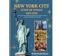 New York City Guide de voyage 2025-2026: Les secrets de Manhattan, Brooklyn et du Queens avec des trésors cachés et des itinéraires de week-end