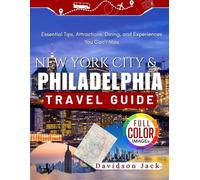 NEW YORK CITY & Philadelphia TRAVEL GUIDE: Essential Tips, Attractions, Dining, and Experiences You Can’t Miss