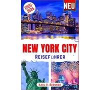 New York City Reiseführer 2025-2026: Entdecken Sie New Yorks Wahrzeichen, Geheimtipps und legendäre Erlebnisse - Der unverzichtbare Begleiter mit Expertentipps und Insiderwissen