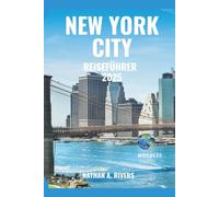 NEW YORK CITY REISEFÜHRER 2025: Ein umfassender Leitfaden zur Entdeckung der Orte, an denen Zeit, Kultur und Schönheit aufeinandertreffen