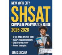 NEW YORK CITY SHSAT COMPLETE PREPARATION GUIDE 2025-2026: 6 Full-Length Practice Tests, Math & ELA Content Review, Digital Format Strategies, and Test-Taking Tips for 8th and 9th Grade Students