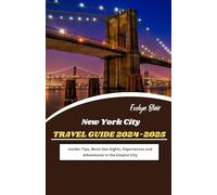 New York City Travel Guide 2024-2025: Insider Tips, Must-See Sights, Experiences and Adventures in the Empire City