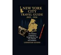 NEW YORK CITY TRAVEL GUIDE 2025-2026: The Definitive Companion to Navigating New York City with Style and Confidence