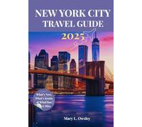 NEW YORK CITY TRAVEL GUIDE 2025: A Tourist’s Guide to New Must-See Spots & Iconic Landmarks for an Exciting Experience