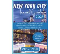 NEW YORK CITY TRAVEL GUIDE 2025: Dicover NYC Christmas & Holiday Festive Attractions, Money-Saving Hacks & Stress-Free Planning