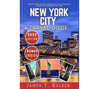 NEW YORK CITY TRAVEL GUIDE 2025: Discover Hidden Cultures, Unique Landmarks, and Extraordinary Journeys for Explorers of All Kinds
