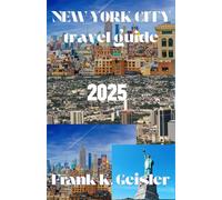 New York City Travel Guide 2025: Experience the energy of America’s most dynamic metropolis through smart planning and insider route