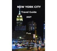 NEW YORK CITY TRAVEL GUIDE 2027: A Practical Guide to Broadway, Central Park, Iconic Landmarks, New Attractions, Hotels, Neighborhoods, Food, Walking Tours, and Smart Trip Planning