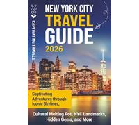 New York City Travel Guide: Captivating Adventures through Iconic Skylines, Cultural Melting Pot, NYC Landmarks, Hidden Gems, and More