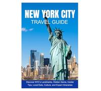 New York City Travel Guide: Discover NYC's Landmarks, Hidden Gems, Insider Tips, Local Eats, Culture, and Expert Itineraries