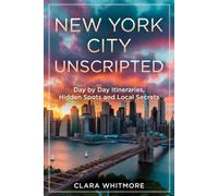 New York City Unscripted: Day by Day Itineraries, Hidden Spots and Local Secrets