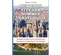 New York City USA Summer Travel Guide 2025: Explore the Best Sights, Sounds, and Flavors of the Big Apple This Summer
