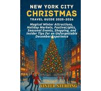 New York City Weihnachts Reiseführer 2025-2026: Magische Winterattraktionen, Weihnachtsmärkte, festliche Lichter, saisonale Veranstaltungen,Shopping und Insidertipps für ein unvergessliches Dezembere